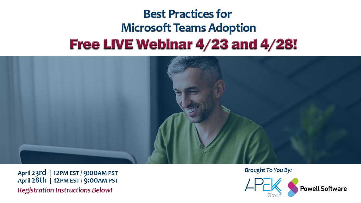 Apek Group Powell-and-Apek-Webinar-2 Free LIVE Webinar 4/23 and 4/28- Best Practices for Microsoft Teams Adoption 